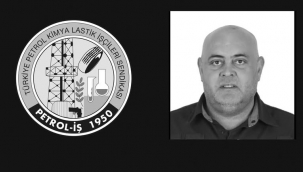 Menemen’deki kazada hayatını kaybeden işçi için Petrol-İş’ten başsağlığı mesajı